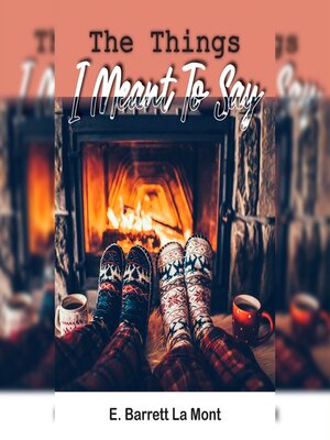 cover image of The Things I Meant to Say